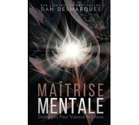 Maîtrise Mentale: Stratégies Pour Vaincre le Chaos