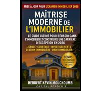 MAÎTRISE MODERNE DE L’IMMOBILIER : Le Guide Ultime pour Réussir dans l’Immobilier et Construire une Carrière d’Exception en 2026: Licence • Courtage • Investissements • Gestion immobilière • Droit