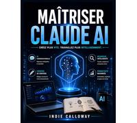 Maîtriser Claude AI: Créez plus vite. Travaillez plus intelligemment.