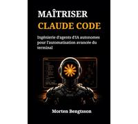 MAÎTRISER CLAUDE CODE: Ingénierie d'agents d'IA autonomes pour l'automatisation avancée du terminal