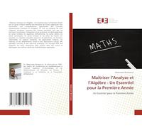Maîtriser l’Analyse et l’Algèbre : Un Essentiel pour la Première Année: Un Essentiel pour la Première Année