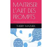 MAITRISER L’ART DES PROMPTS: GUIDE PRATIQUE POUR MIEUX COMMUNIQUER AVEC L’IA