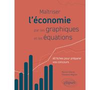 Maîtriser l’économie par les graphiques et les équations: 60 fiches pour préparer vos concours