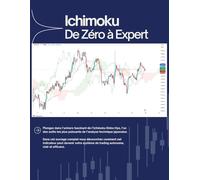 Maîtriser l’Ichimoku en Trading : De Zéro à Stratège: Le Guide Stratégique Complet pour Trader avec Confiance. Inclut : Analyse multi-timeframe, Setup pro, plans d’entrée/sortie, fiches pratiques