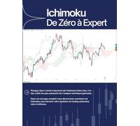 Maîtriser l’Ichimoku en Trading : De Zéro à Stratège: Le Guide Stratégique Complet pour Trader avec Confiance. Inclut : Analyse multi-timeframe, Setup pro, plans d’entrée/sortie, fiches pratiques