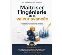 Maîtriser l’ingénierie de la valeur avancée: STRATÉGIES POUR MAXIMISER LA VALEUR DES PROJETS ET STIMULER L’INNOVATION