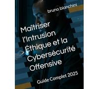 Maîtriser l’Intrusion Éthique et la Cybersécurité Offensive: Guide Complet 2025