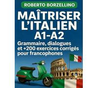 Maîtriser l’Italien A1-A2: Grammaire, dialogues et +200 exercices corrigés pour francophones