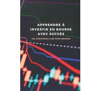 Maîtriser la Bourse : Investir avec Succès: Apprenez à investir en bourse avec sécurité et réussite