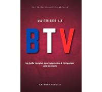 Maîtriser la BTV: Le guide complet pour apprendre à compenser sans les mains