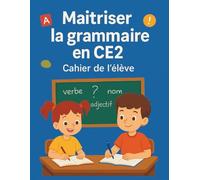 Maîtriser la grammaire en CE2 - Cahier de l’élève: Exercices progressifs et leçons claires pour renforcer les bases en grammaire