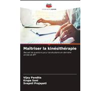 Maîtriser la kinésithérapie: Recueil de questions pour les étudiants en dernière année de BPT