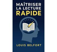 Maîtriser la lecture rapide: Découvre la lecture rapide, entraîne ton cerveau, lis plus intelligemment et prends plaisir à apprendre (Maîtriser l’art de la productivité)