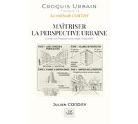MAÎTRISER LA PERSPECTIVE URBAINE: Construire l'espace sans règle ni équerre. (Croquis urbains)