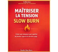 Maîtriser la tension slow burn: Créer une romance qui captive du premier regard à la dernière page