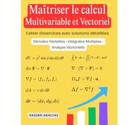 Maîtriser le calcul Multivariable et Vectoriel: Dérivées Partielles • Intégrales Multiples • Analyse Vectorielle - Cahier d'exercices avec solutions détaillées
