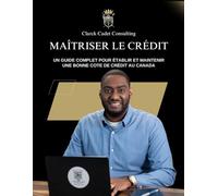 Maîtriser le Crédit: Un Guide Complet Pour Établir et Maintenir Une Bonne Cote de Crédit au Canada
