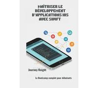 MAÎTRISER LE DÉVELOPPEMENT D'APPLICATIONS IOS AVEC SWIFT: Le Bootcamp complet pour débutants