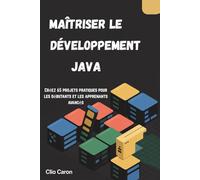 Maîtriser le développement Java: Créez 65 projets pratiques pour les débutants et les apprenants avancés