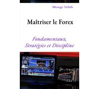 Maîtriser le Forex: Fondamentaux, Stratégies et Discipline