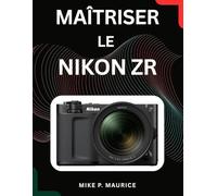 Maîtriser le Nikon ZR: Guide pratique du réglage, de l'exposition et du montage vidéo 6K RAW