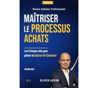 Maîtriser le Processus Achats: Les 8 étapes clés pour piloter le Source-To-Contract (Devenir Acheteur Professionnel)