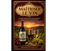 Maîtriser le vin de la vigne au service: Guide pratique pour particuliers exigeants et professionnels de la restauration (BOOKS SB FORMATION HORIZON IMPACT)