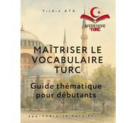 Maitriser le vocabulaire Turc: Guide thématique pour débutants