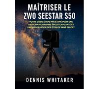 Maîtriser le ZWO Seestar S50: Votre guide étape par étape pour une astrophotographie époustouflante et une observation des étoiles sans effort