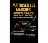 Maîtriser les Marchés : La Stratégie Ultime entre Smart Money, Discipline Mentale et Niveaux Clés: Dominez le trading avec les secrets ... de fer et les fondations techniques solides.