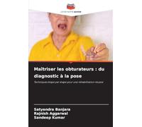 Maîtriser les obturateurs : du diagnostic à la pose: Techniques étape par étape pour une réhabilitation réussie