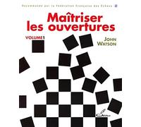Maîtriser les ouvertures: Tome 1