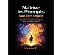 Maîtriser les Prompts sans Être Expert: Structurer ses demandes pour tirer le meilleur de l’IA