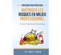 Maîtriser les risques en milieu professionnel: Guide théorique et pratique