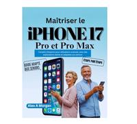 Maîtriser l'iPhone 17 Pro et le Pro Max: Conseils d'experts pour les utilisateurs avancés, y compris des instructions claires et adaptées aux seniors