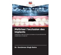 Maîtriser l'occlusion des implants: Intégration des principes occlusaux à la prosthodontie implantaire moderne