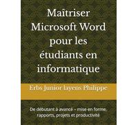 Maîtriser Microsoft Word pour les étudiants en informatique: De débutant à avancé - mise en forme, rapports, projets et productivité