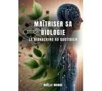 Maîtriser sa biologie: Le Biohacking au quotidien