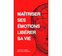 Maîtriser ses émotions, libérer sa vie