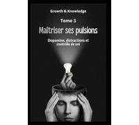 Maîtriser ses pulsions: Dopamine, distractions et contrôle de soi (Discipline & Identité)