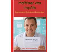 Maîtriser Vos Impôts: Comprendre, Optimiser et Économiser