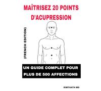 Maîtrisez 20 Points d’Acupression: French Edition (Santé holistique)