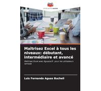 Maîtrisez Excel à tous les niveaux: débutant, intermédiaire et avancé