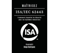 MAÎTRISEZ ISA/IEC 62443: Framework Essentiel de Sécurité pour les Systèmes Industriels (KALI LINUX & FRAMEWORKS FRANCE)