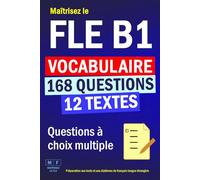 Maîtrisez le FLE B1 : 12 textes, 168 questions à choix multiple de vocabulaire. Préparation aux tests et aux diplômes de français langue étrangère.