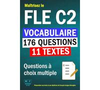 Maîtrisez le FLE C2 : 11 textes, 176 questions à choix multiple de vocabulaire. Préparation aux tests et aux diplômes de français langue étrangère.