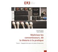 Maîtrisez les convertisseurs, de la théorie à la pratique: Tome I : Rappels de cours et séries d’exercices