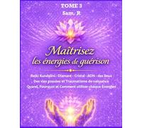 Maitrisez les Enérgies de guérison: Reiki Kundalini, Reiki Diamant, Reiki Cristal, Reiki ADN, Reiki des lieux, Reiki des vies passées et Reiki du ... pourquoi et comment utiliser chaque énergies