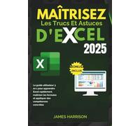 MAÎTRISEz LES TRUCS ET ASTUCES D'EXCEL: Le guide 3 en 1 pour apprendre Excel rapidement, maîtriser les formules et appliquer des compétences du monde réel (pour les débutants et les professionnels)