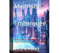 Maîtrisez l'IA Embarquée: Guide Complet pour Développer un Chatbot IA Expert en Stratégie Digitale (Intelligence Artificielle)